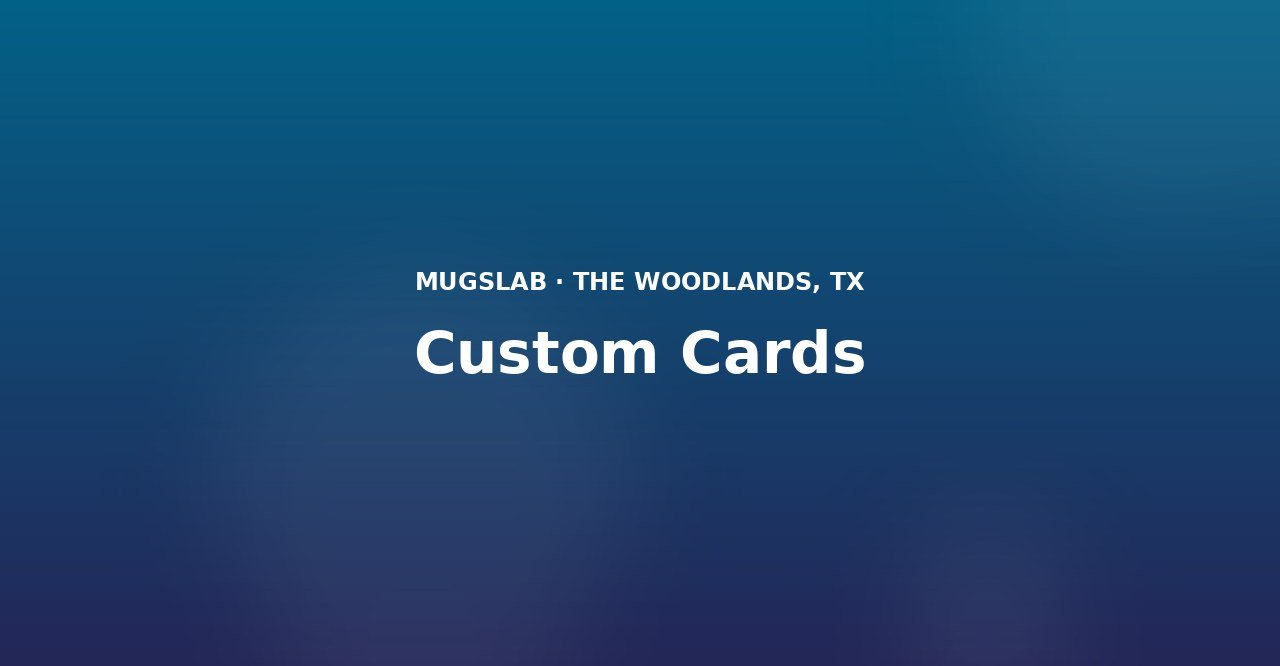 Custom Cards produced by MugsLab in Houston and The Woodlands