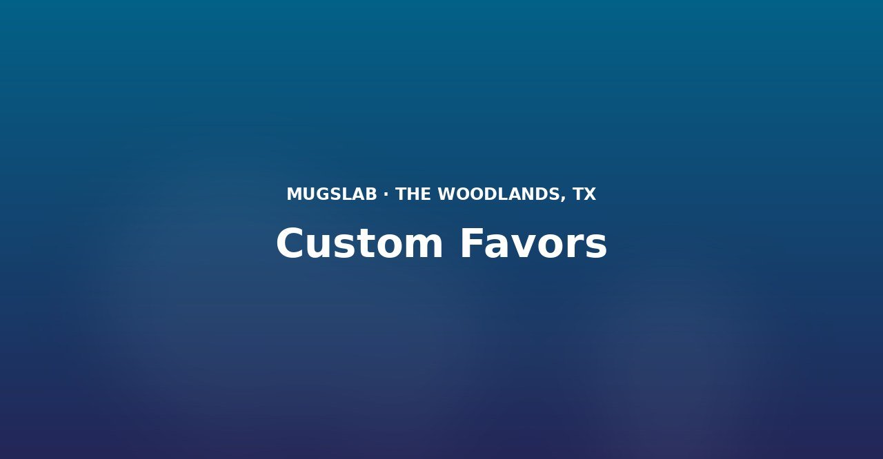 Custom Favors produced by MugsLab in Houston and The Woodlands