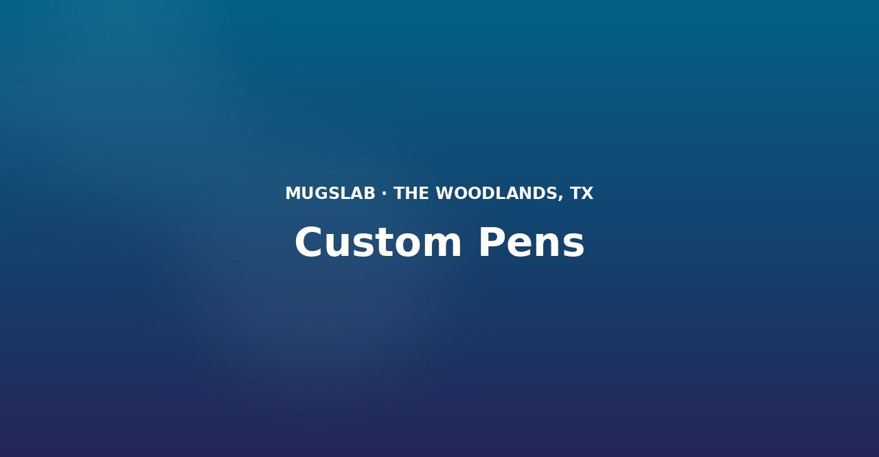 Custom Pens produced by MugsLab in Houston and The Woodlands