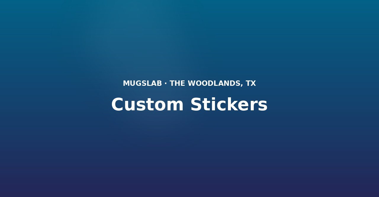 Custom Stickers produced by MugsLab in Houston and The Woodlands