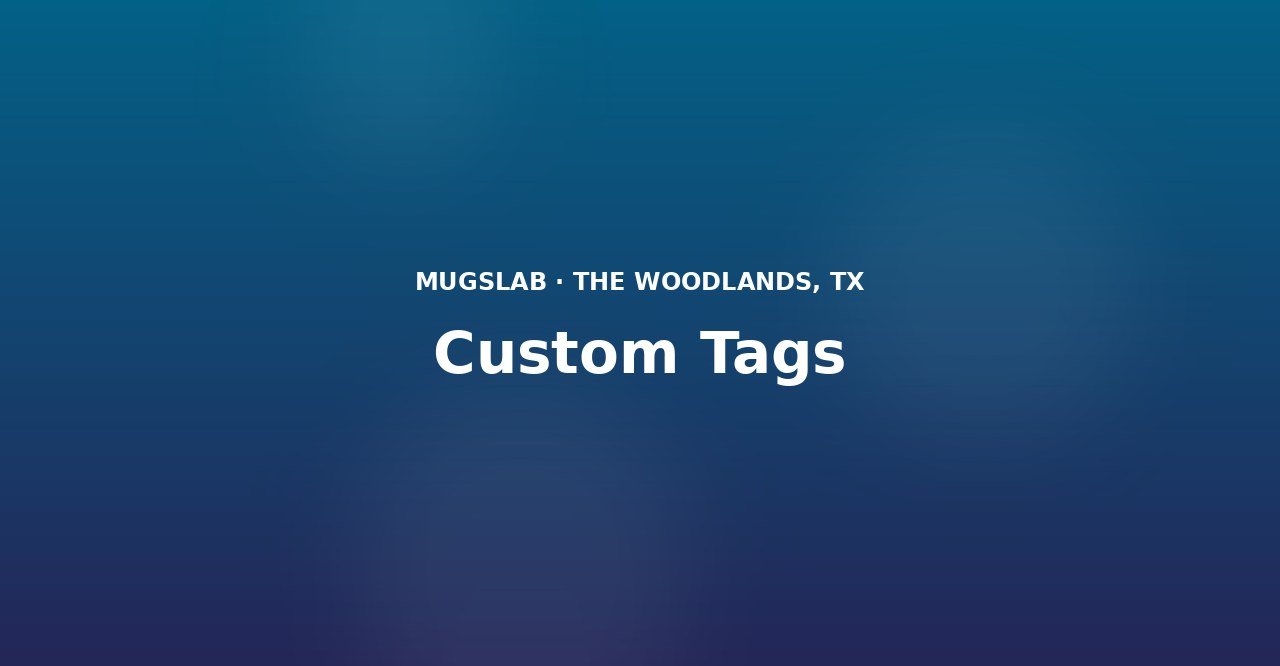 Custom Tags produced by MugsLab in Houston and The Woodlands
