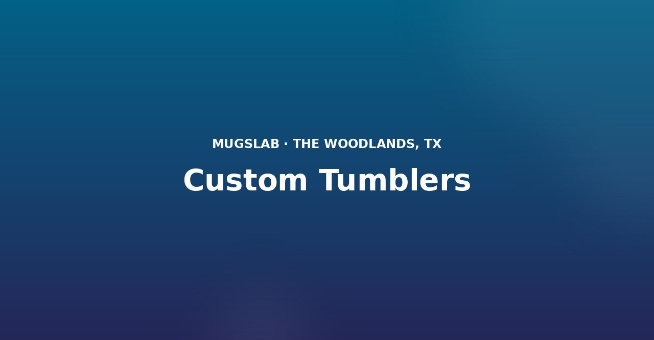 Custom Tumblers produced by MugsLab in Houston and The Woodlands