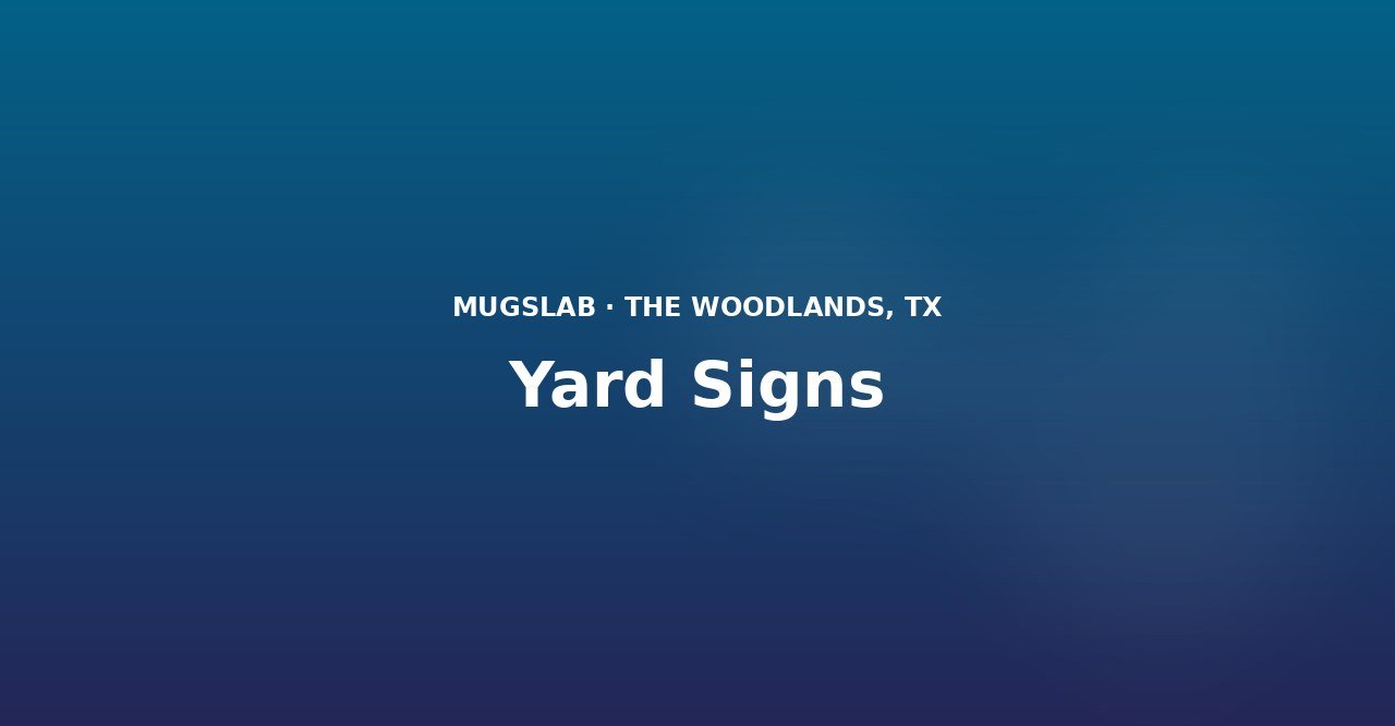 Yard Signs produced by MugsLab in Houston and The Woodlands
